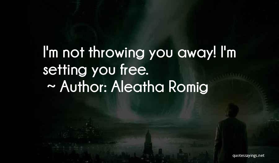 I'm Setting You Free Quotes By Aleatha Romig