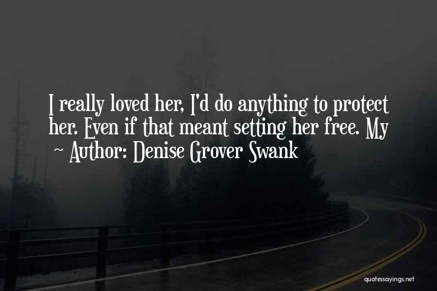 I'm Setting You Free Quotes By Denise Grover Swank