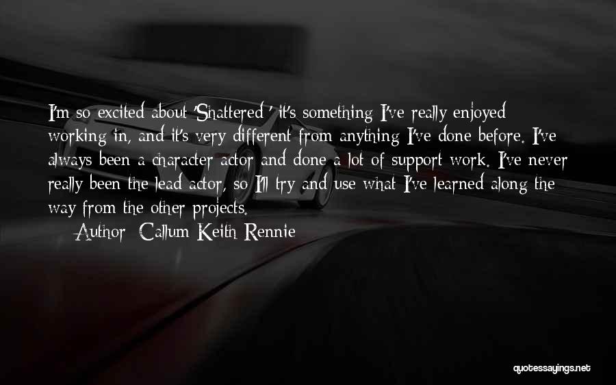 I'm Shattered Quotes By Callum Keith Rennie