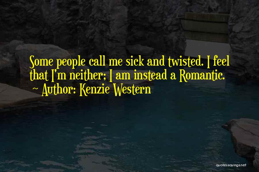 I'm Sick And Twisted Quotes By Kenzie Western