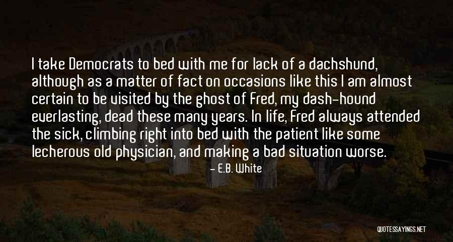 I'm Sick Of Making Things Worse Quotes By E.B. White