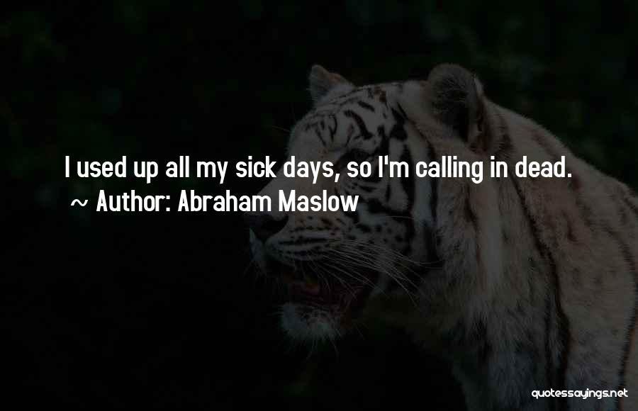 I'm Sick Quotes By Abraham Maslow