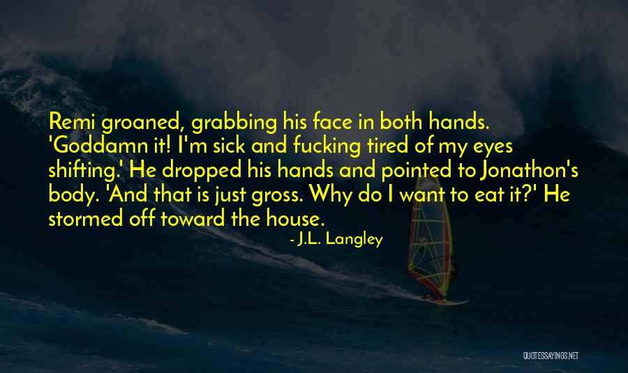 I'm Sick Quotes By J.L. Langley