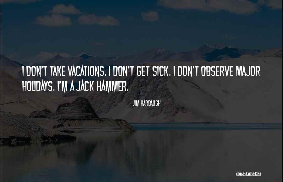 I'm Sick Quotes By Jim Harbaugh