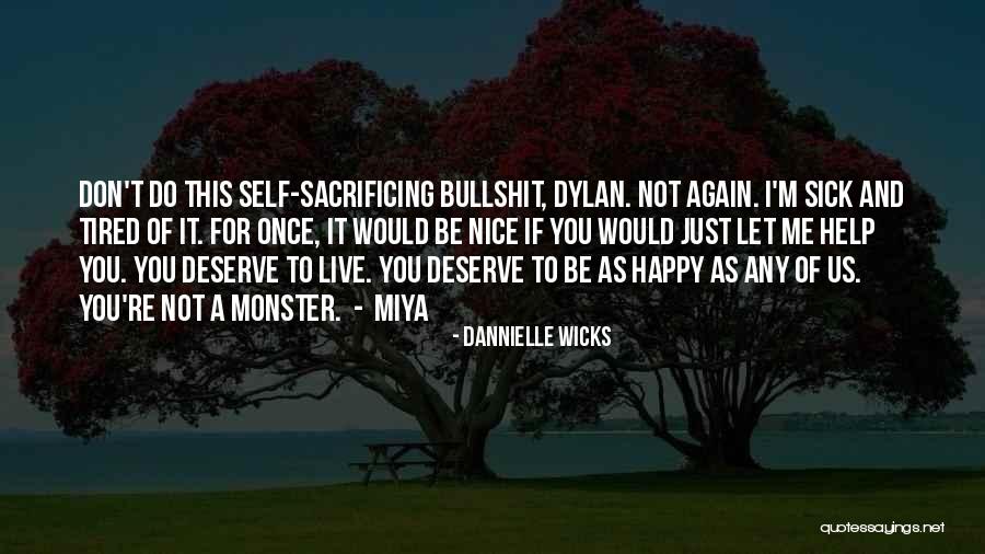 I'm Sick Tired Quotes By Dannielle Wicks I'm Sick Tired Quotes By Dannielle Wicks