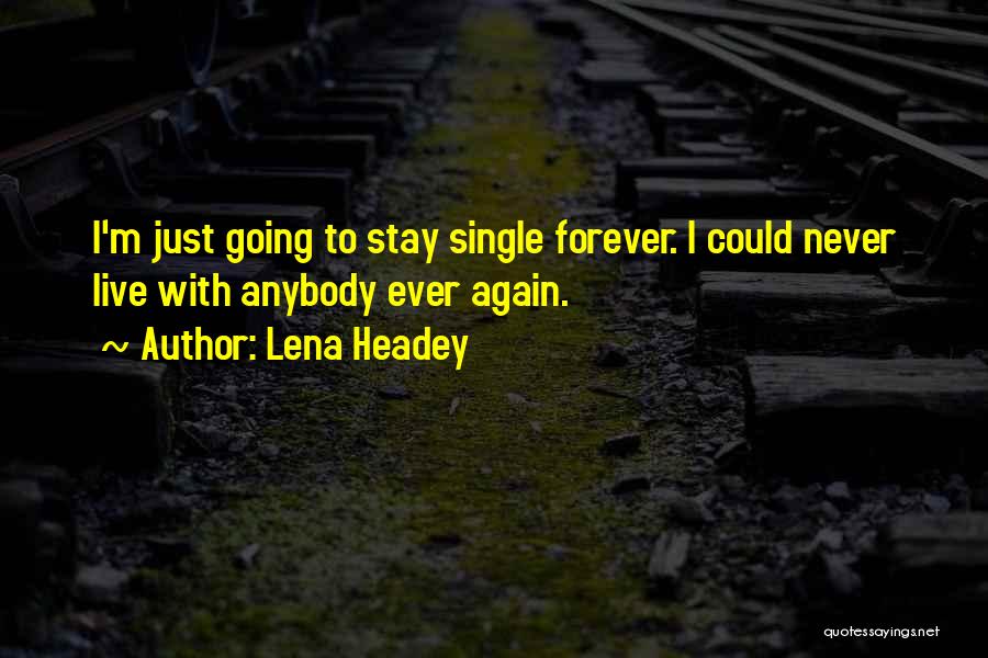 I'm Single Again Quotes By Lena Headey