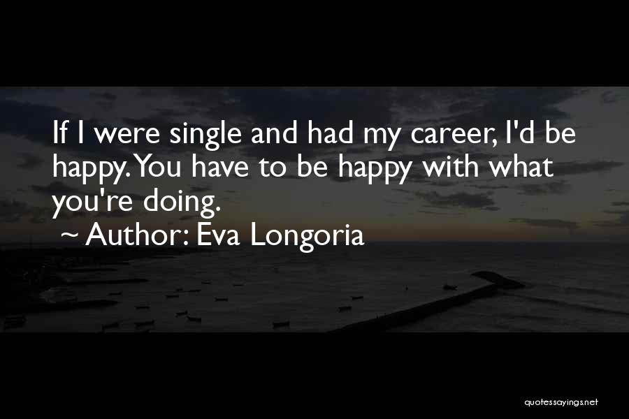 I'm Single And Happy Quotes By Eva Longoria
