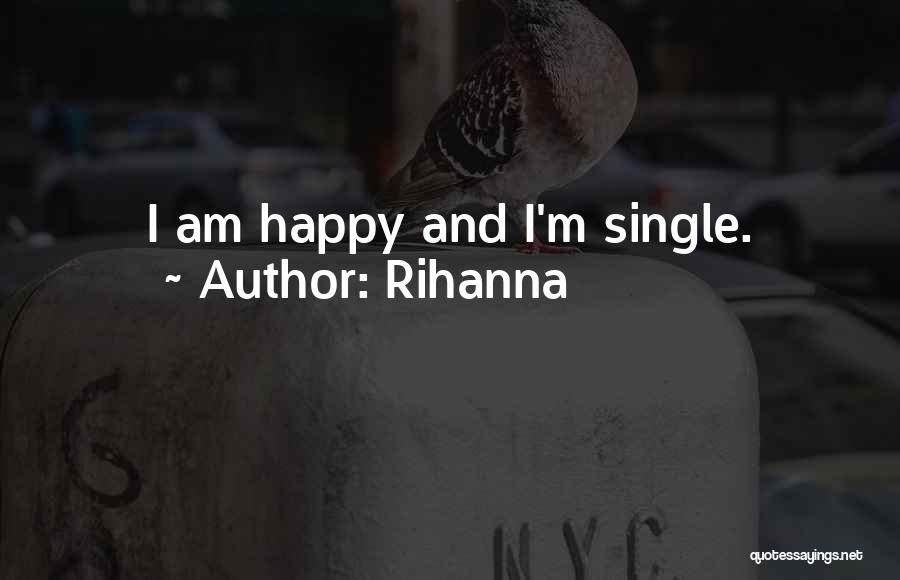 I'm Single And Happy Quotes By Rihanna