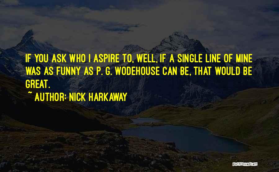 I'm Single Funny Quotes By Nick Harkaway