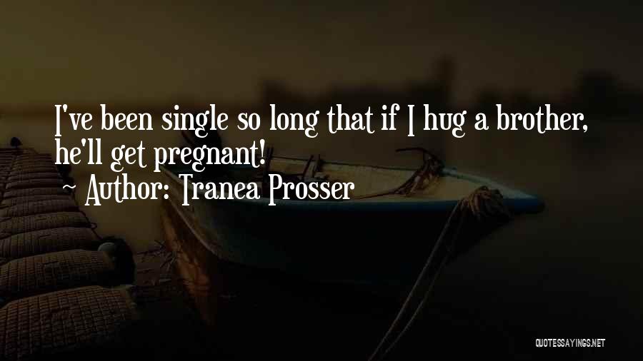 I'm Single Funny Quotes By Tranea Prosser
