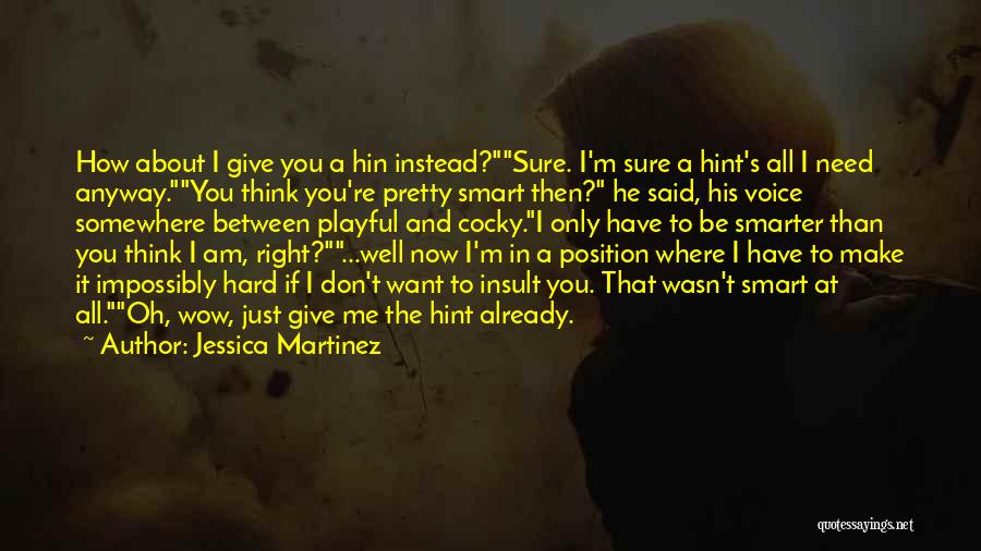 I'm Smarter Now Quotes By Jessica Martinez