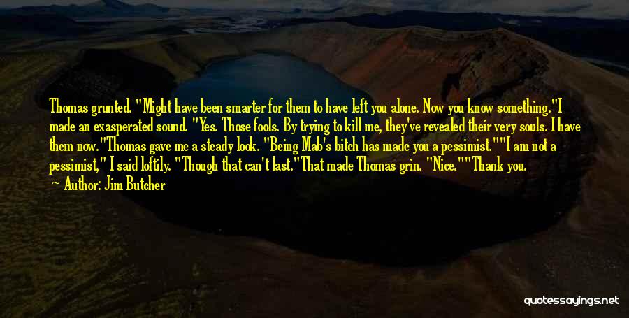 I'm Smarter Now Quotes By Jim Butcher