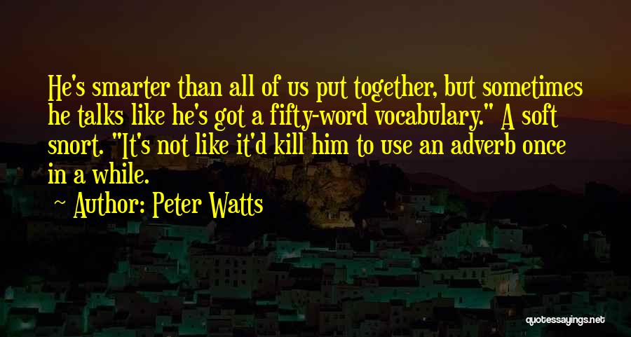 I'm Smarter Than U Think Quotes By Peter Watts