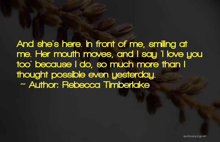 I'm Smiling Because Of You Quotes By Rebecca Timberlake