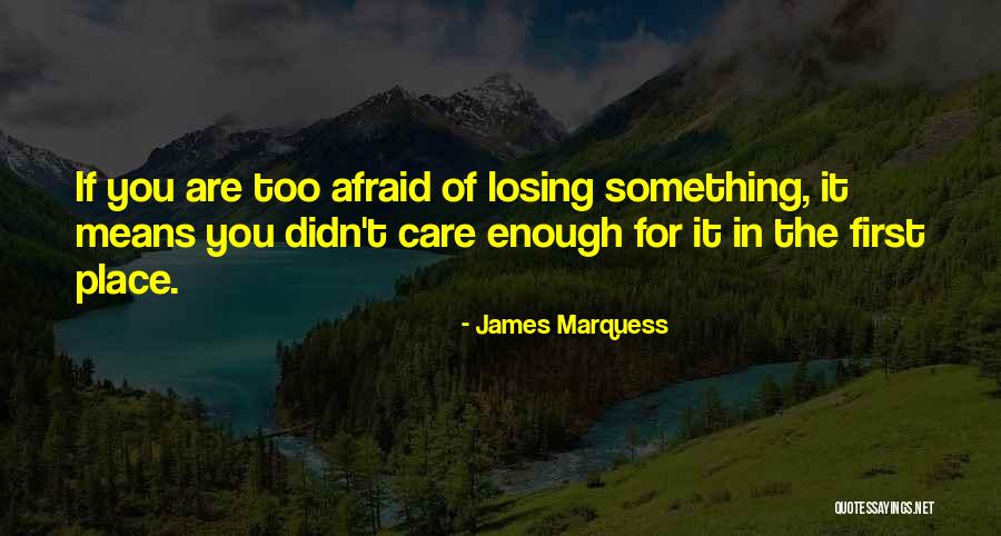 I'm So Afraid Of Losing You Quotes By James Marquess