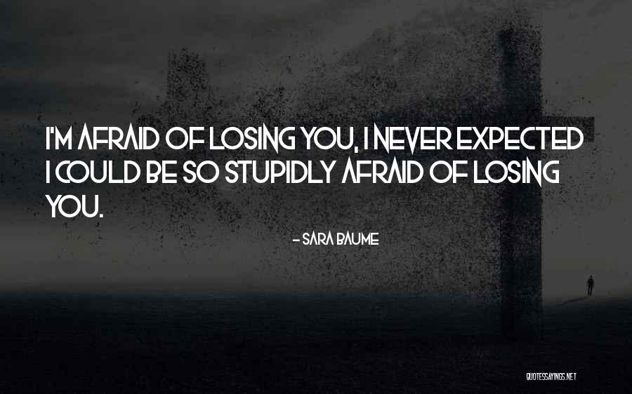 I'm So Afraid Of Losing You Quotes By Sara Baume