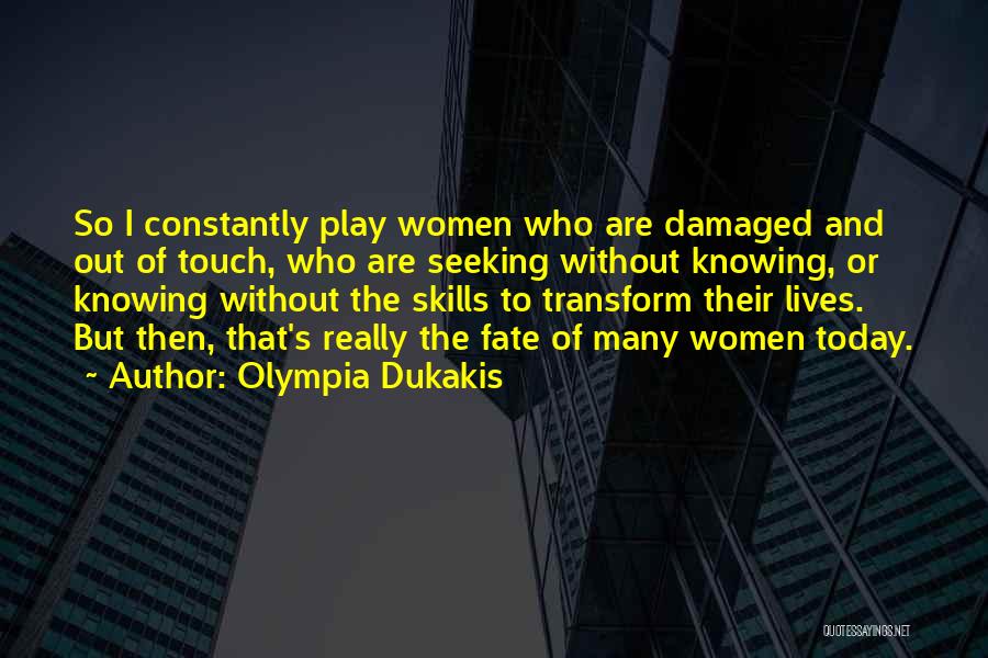 I'm So Damaged Quotes By Olympia Dukakis