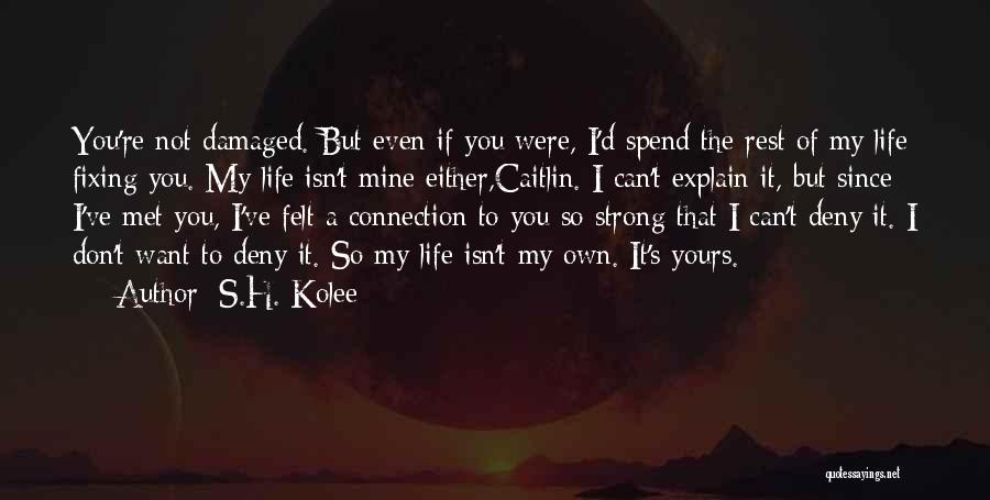 I'm So Damaged Quotes By S.H. Kolee