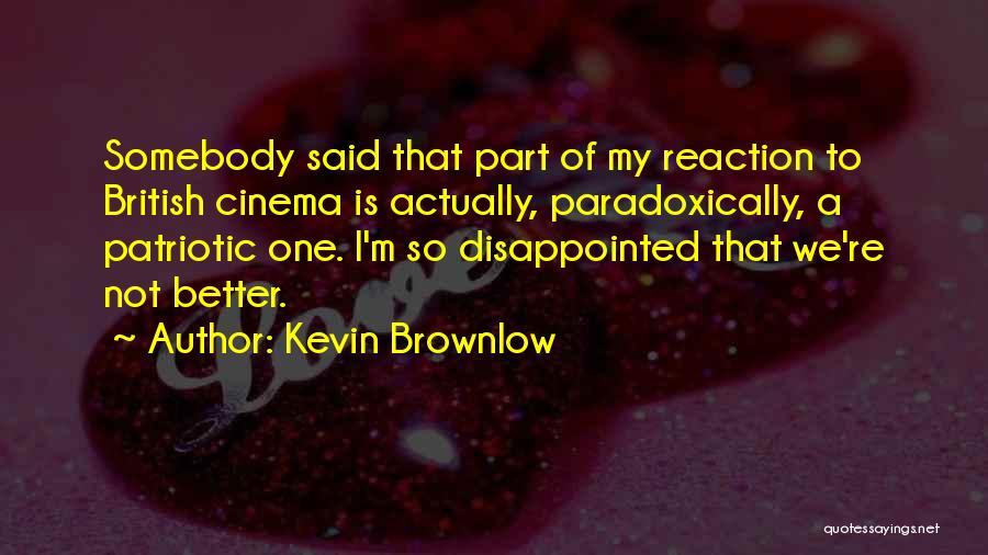 I'm So Disappointed Quotes By Kevin Brownlow