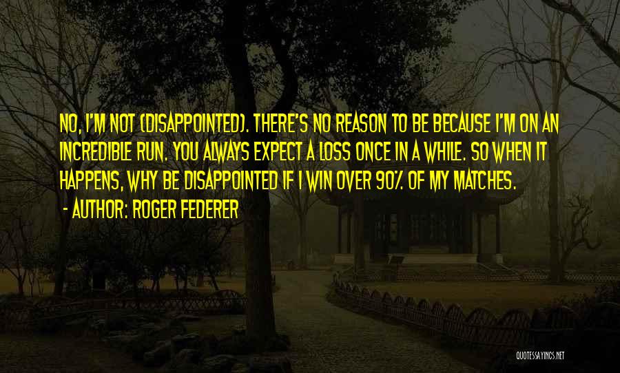 I'm So Disappointed Quotes By Roger Federer