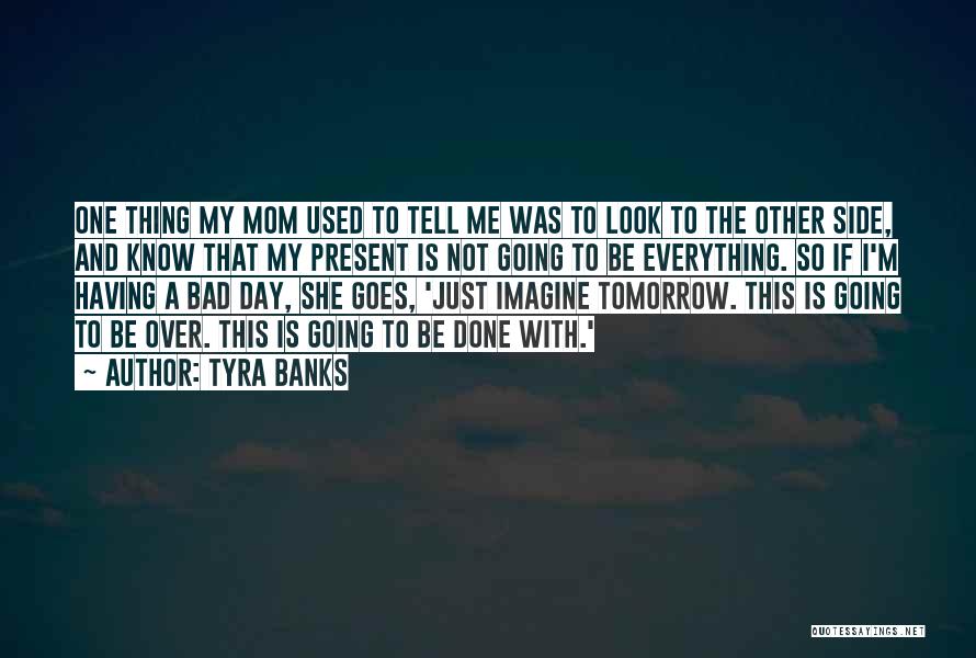 I'm So Done With Everything Quotes By Tyra Banks I'm So Done With Everything Quotes By Tyra Banks