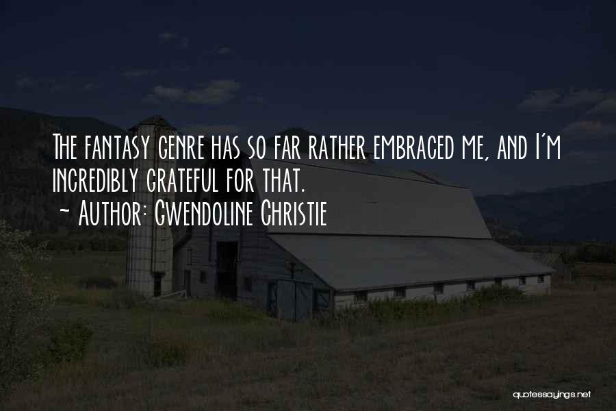I'm So Far Quotes By Gwendoline Christie