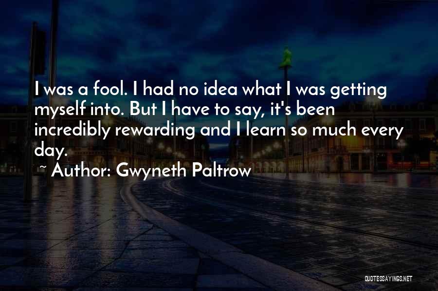 I'm So Fool Quotes By Gwyneth Paltrow