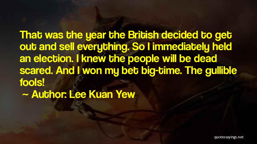 I'm So Fool Quotes By Lee Kuan Yew