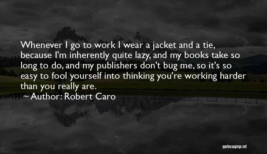 I'm So Fool Quotes By Robert Caro