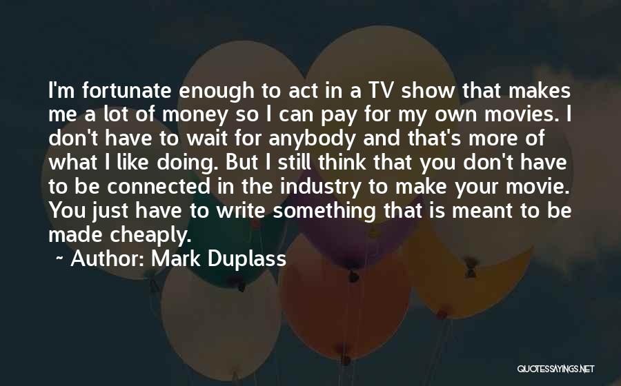 I'm So Fortunate Quotes By Mark Duplass