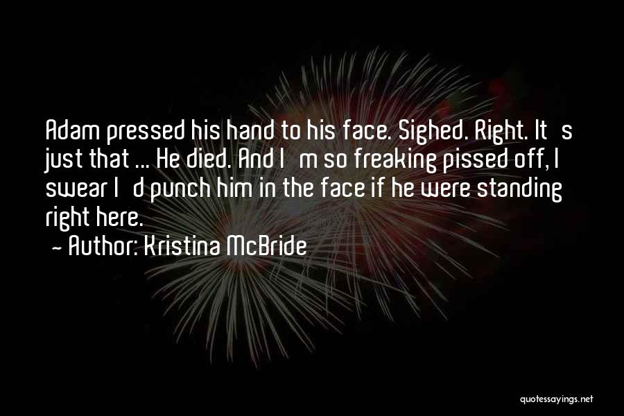 I'm So Freaking Pissed Quotes By Kristina McBride