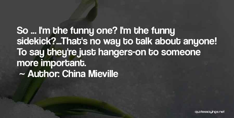 I'm So Funny Quotes By China Mieville