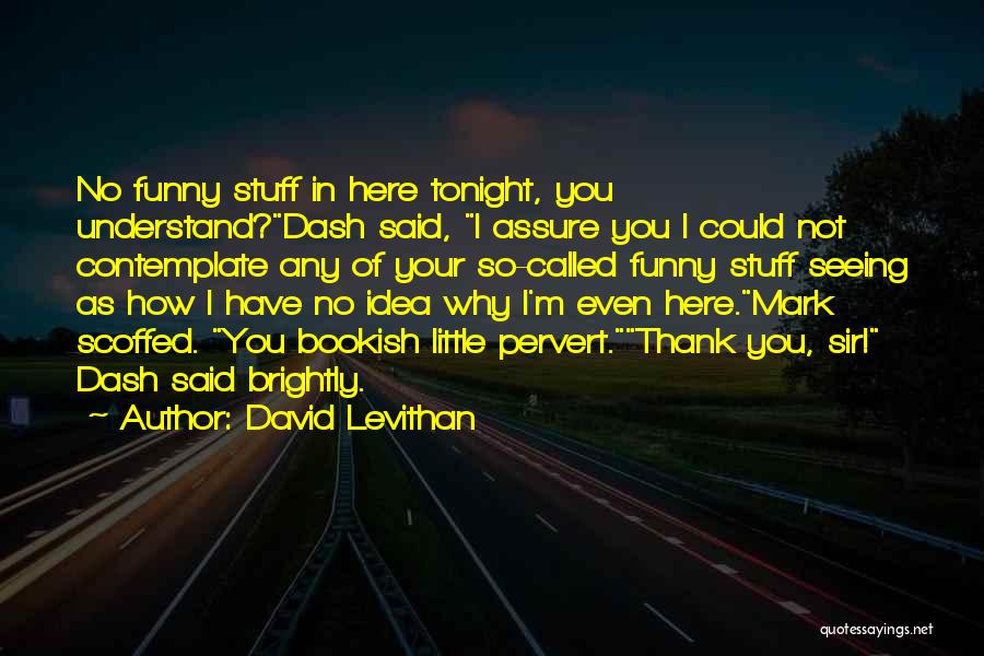 I'm So Funny Quotes By David Levithan