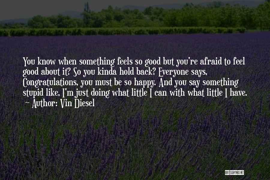 I'm So Happy With You Quotes By Vin Diesel