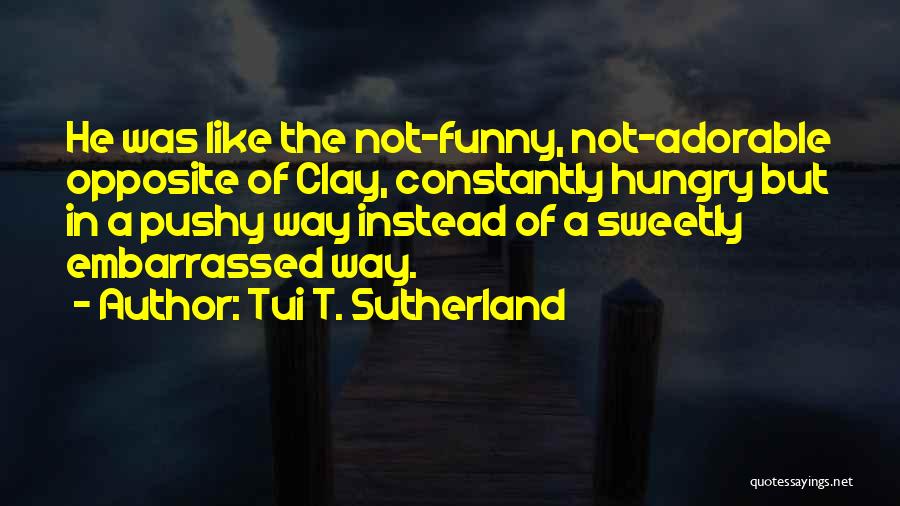 I'm So Hungry Funny Quotes By Tui T. Sutherland