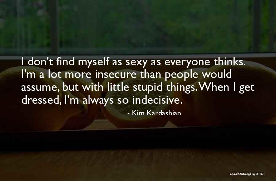 I'm So Indecisive Quotes By Kim Kardashian