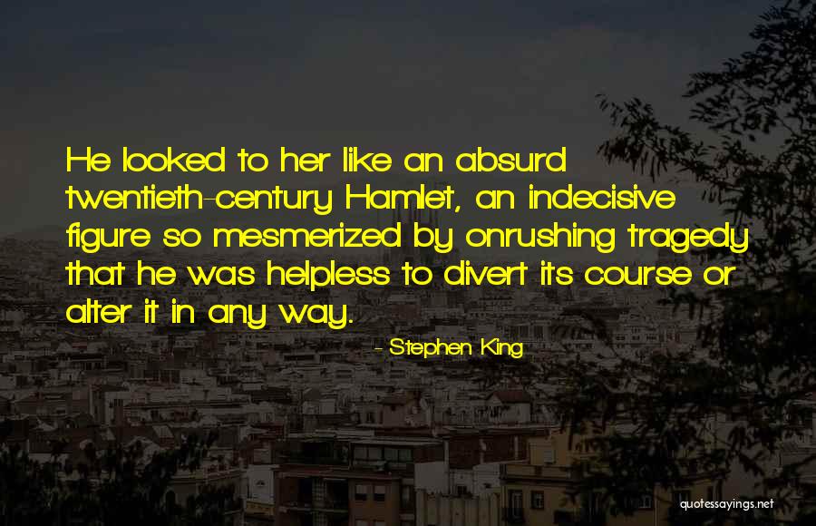 I'm So Indecisive Quotes By Stephen King I'm So Indecisive Quotes By Stephen King