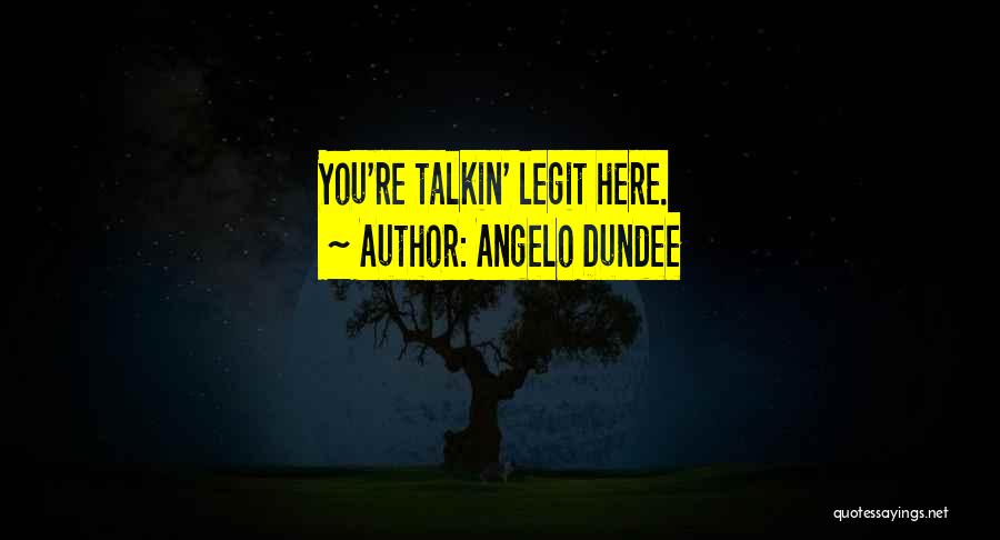 I'm So Legit Quotes By Angelo Dundee