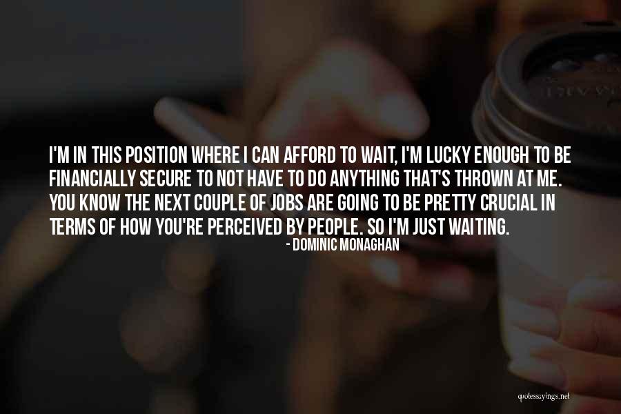 I'm So Lucky To Have You Quotes By Dominic Monaghan I'm So Lucky To Have You Quotes By Dominic Monaghan