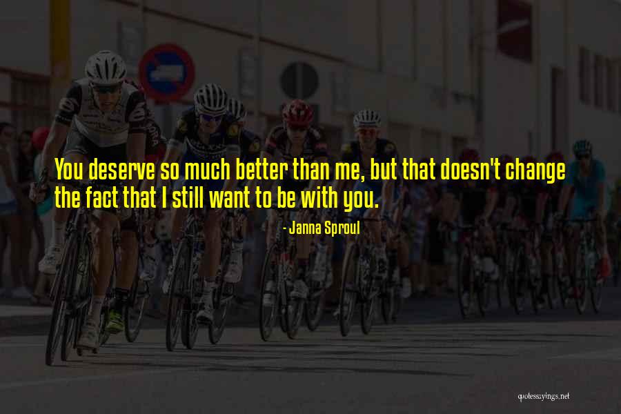 I'm So Much Better Than You Quotes By Janna Sproul I'm So Much Better Than You Quotes By Janna Sproul