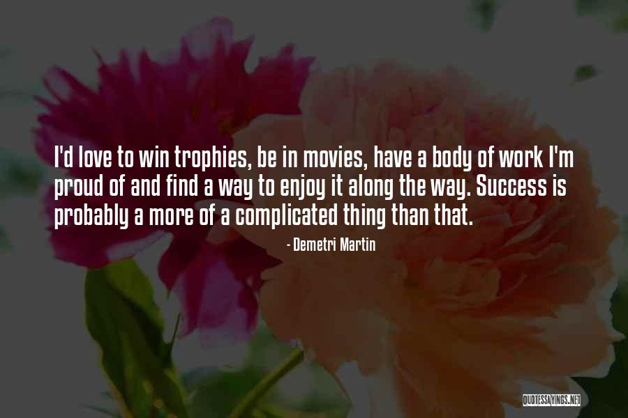 I'm So Proud Of Your Success Quotes By Demetri Martin I'm So Proud Of Your Success Quotes By Demetri Martin