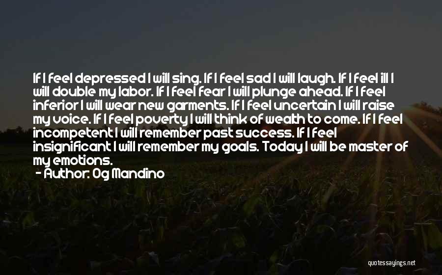 I'm So Sad Today Quotes By Og Mandino