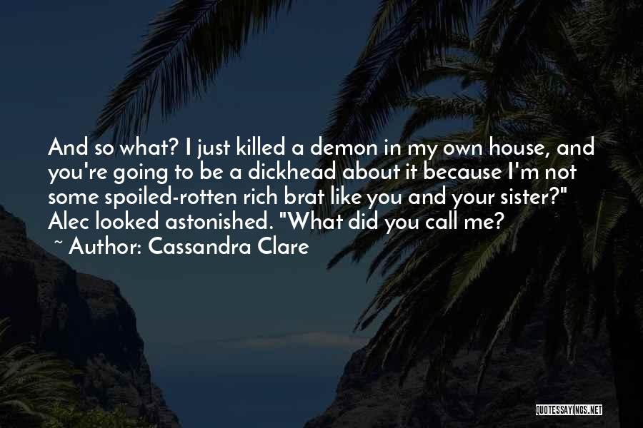 I'm So Spoiled Quotes By Cassandra Clare