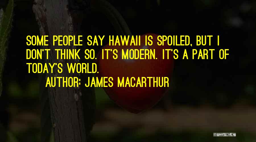 I'm So Spoiled Quotes By James MacArthur