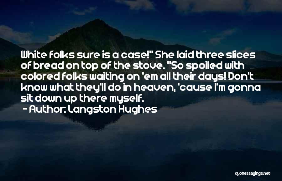 I'm So Spoiled Quotes By Langston Hughes