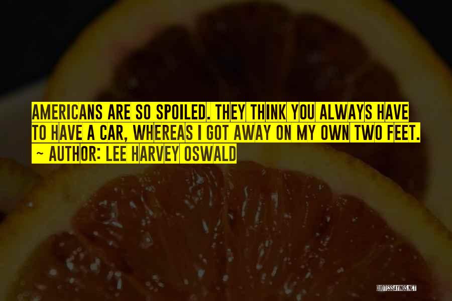 I'm So Spoiled Quotes By Lee Harvey Oswald