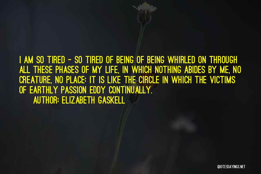 I'm So Tired Of It All Quotes By Elizabeth Gaskell