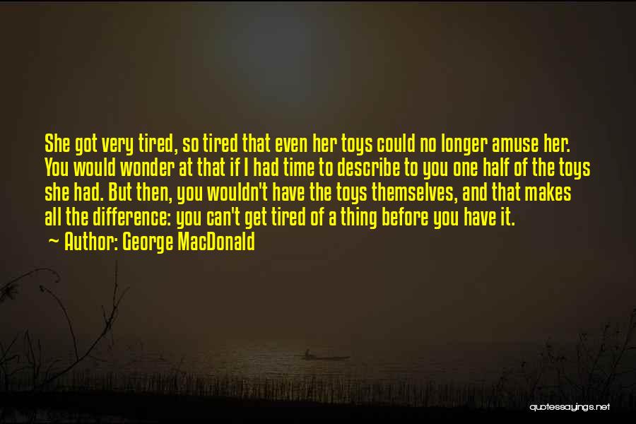 I'm So Tired Of It All Quotes By George MacDonald