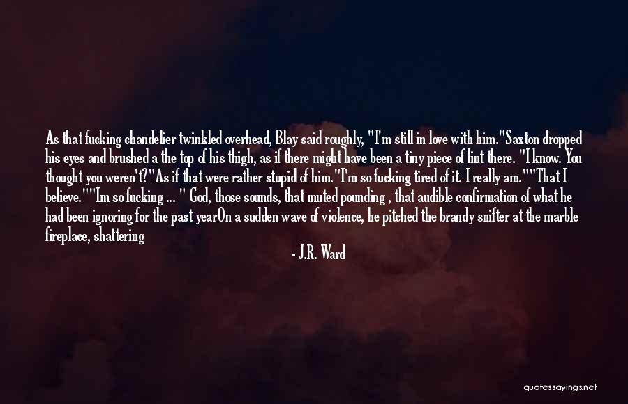 I'm So Tired Quotes By J.R. Ward