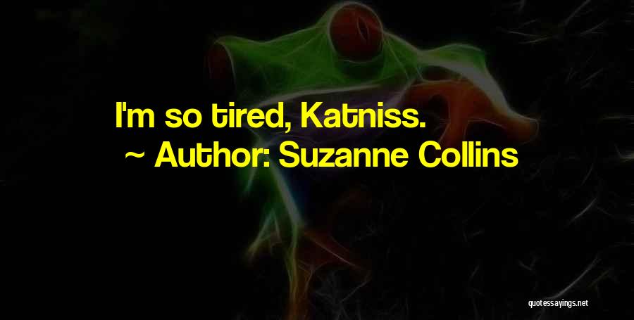 I'm So Tired Quotes By Suzanne Collins